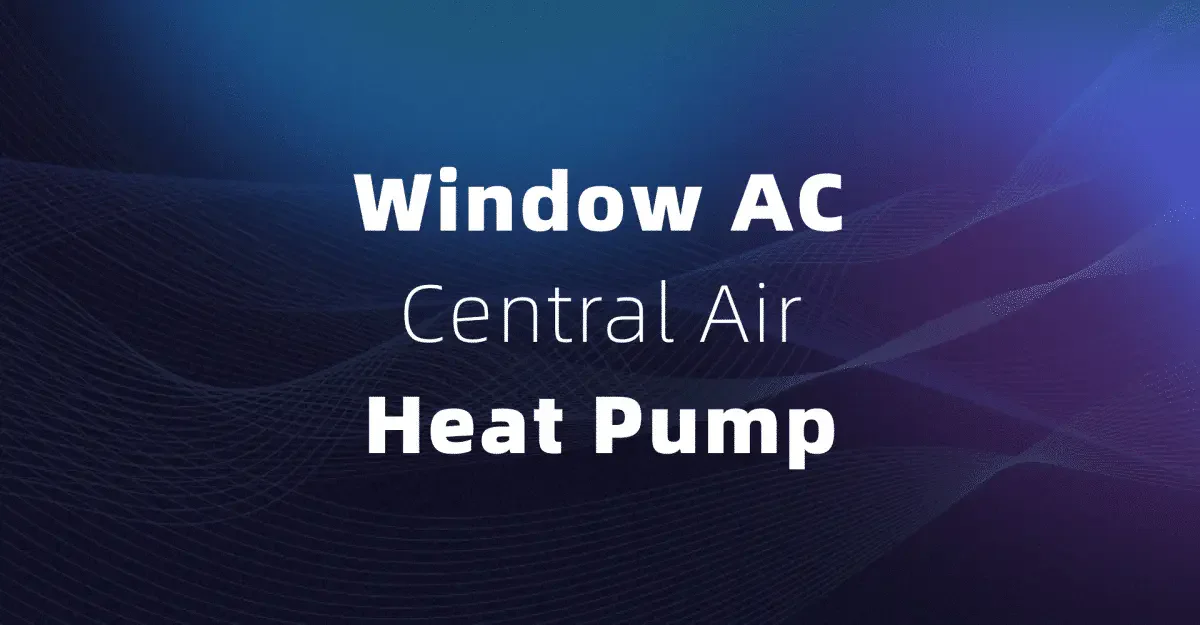 Window AC, Central Air, or Heat Pump
