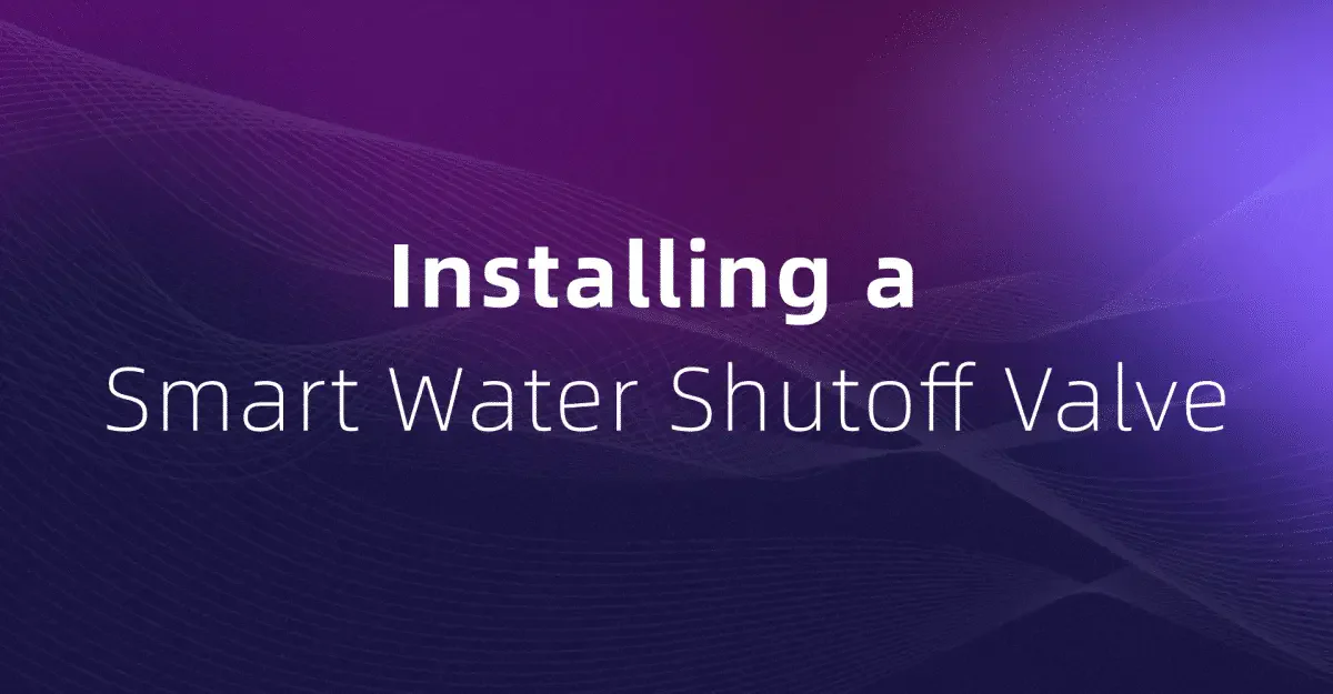 Installing a Smart Water Shutoff Valve