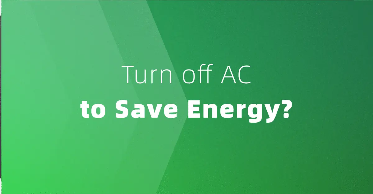 Is It Better to turn off AC when not home for Summer Energy Savings?