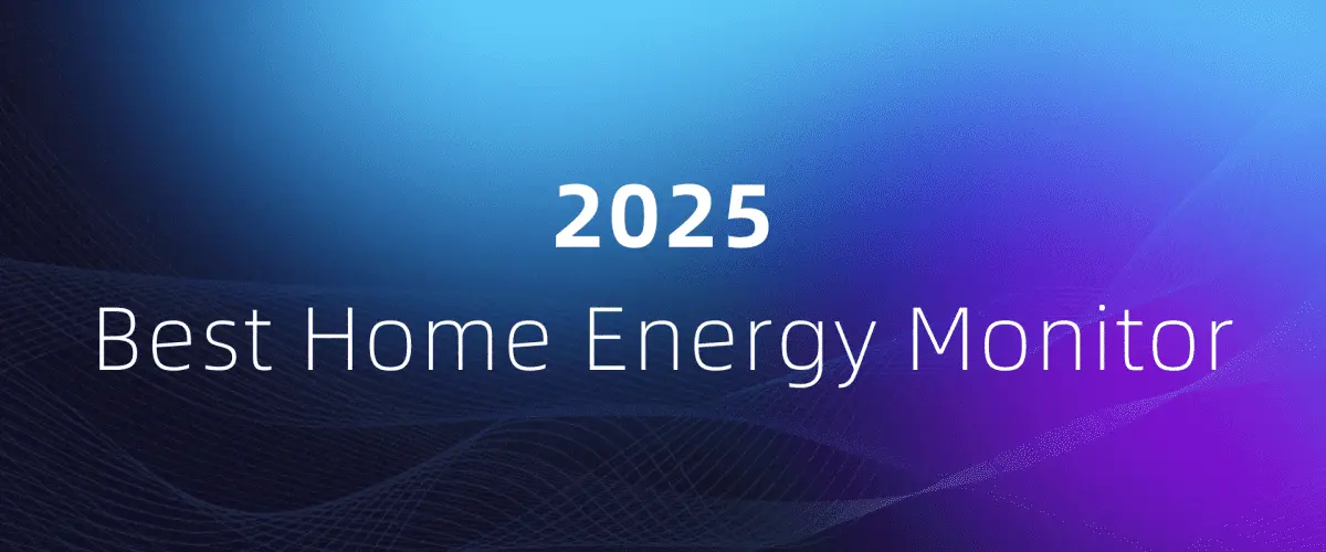 How to Choose the Best Home Energy Monitor in 2025? 1 Best Home Energy Monitor in 2025